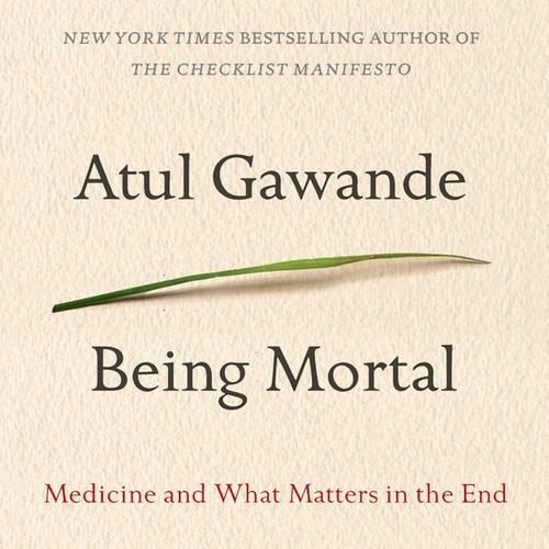 Being Mortal: Medicine and What Matters in the End