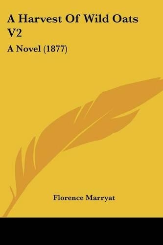 A Harvest Of Wild Oats V2: A Novel (1877)(English)