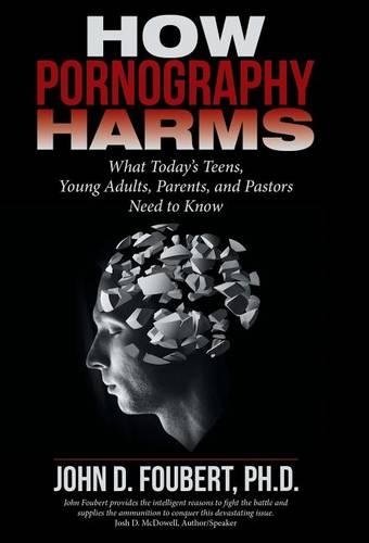 How Pornography Harms: What Today's Teens, Young Adults, Parents, and Pastors Need to Know(English)