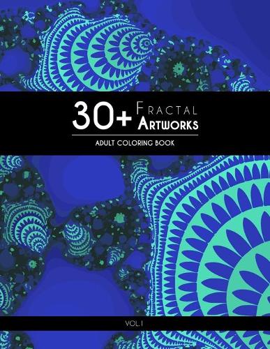 30+ Fractal Artworks: Adult Coloring Book - Vol.1