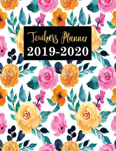 Teacher Planner 2019-2020: Teacher Calendar Schedule Organizer Academic Year Lesson Plan (September 2019 through August 2020) Rose Cover