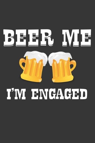 Beer Me Im Engaged Notebook