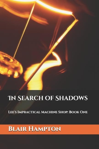 In Search of Shadows: Lee's Impractical Machine Shop: Volume One(1 Lee's Impractical Machine Shop)