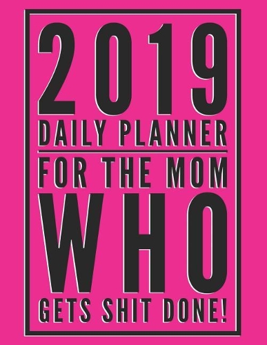 2019 Daily Planner for the Mom Who Gets Shit Done