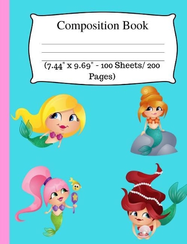 Composition Book: Cute Little Mermaid Notebook, Wide Ruled Composition Book for Kids, Cute Notebooks for School, Wide Ruled Lined Paper. (7.44" X 9.69" - 100 Sheets/ 