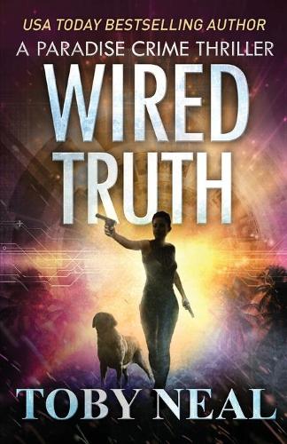 Wired Truth: (Paradise Crime Thrillers)