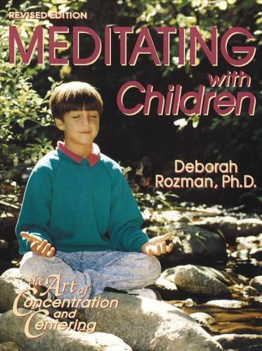 Meditating with Children: The Art of Concentration and Centering - A Workbook on New Educational Methods Using Meditation