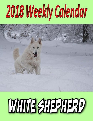 2018 Weekly Calendar White Shepherd