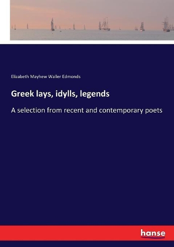 Greek lays, idylls, legends