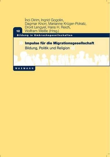 Impulse für die Migrationsgesellschaft: Bildung, Politik und Religion(German)