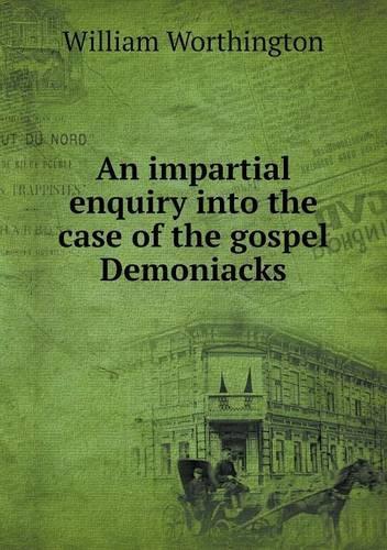 An impartial enquiry into the case of the gospel Demoniacks