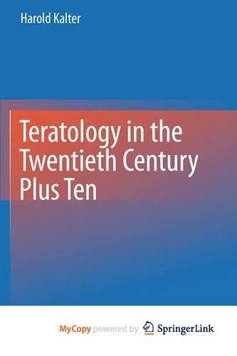 Teratology in the Twentieth Century Plus Ten