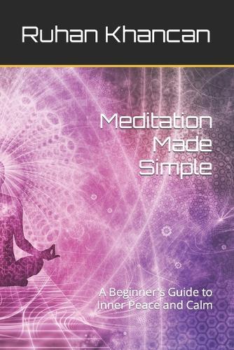 Meditation Made Simple: A Beginner's Guide to Inner Peace and Calm