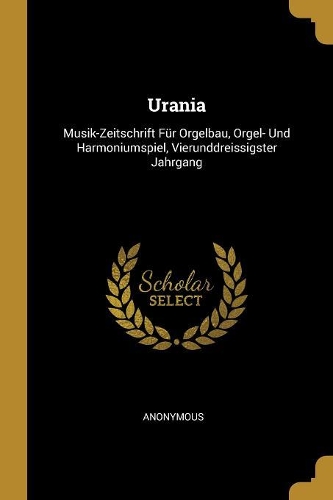 Urania: Musik-Zeitschrift Für Orgelbau, Orgel- Und Harmoniumspiel, Vierunddreissigster Jahrgang