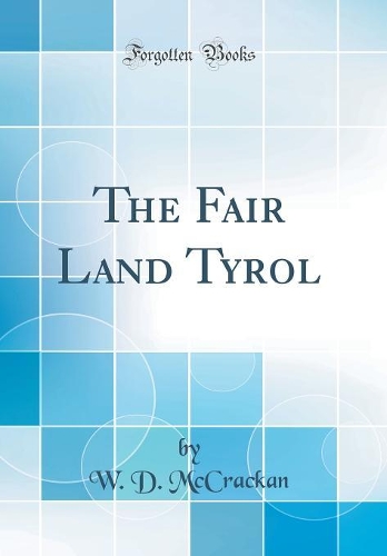 The Fair Land Tyrol (Classic Reprint)