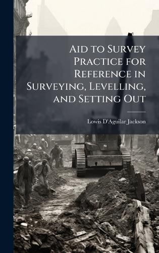 Aid to Survey Practice for Reference in Surveying, Levelling, and Setting Out