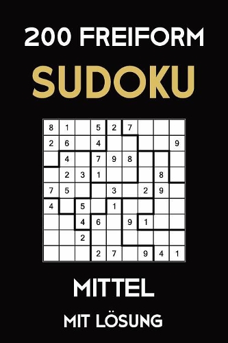 200 Freiform Sudoku Mittel Mit Lösung: Sudoku Puzzle Rätselheft, 9x9, 2 Rästel pro Seite