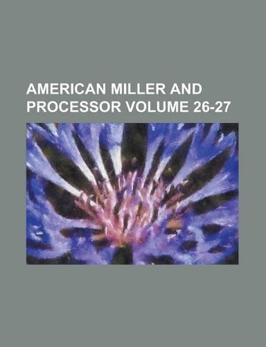 American Miller and Processor Volume 26-27
