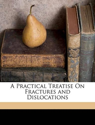 A Practical Treatise On Fractures and Dislocations