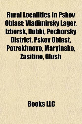 Rural Localities in Pskov Oblast: Vladimirsky Lager, Izborsk, Dubki, Pechorsky District, Pskovvladimirsky Lager, Izborsk, Dubki, Pechorsky District, Pskov Oblast, Potrekhnovo, Maryin(English)