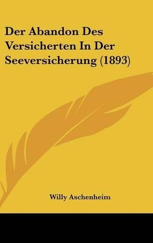 Der Abandon Des Versicherten In Der Seeversicherung (1893)