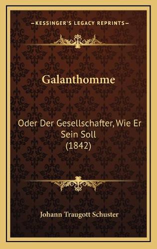 Galanthomme: Oder Der Gesellschafter, Wie Er Sein Soll (1842)(German)