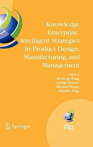 Knowledge Enterprise: Intelligent Strategies in Product Design, Manufacturing, and Management: Proceedings of Prolamat 2006, Ifip Tc5 International Conference, June 15-17, 2006, Shanghai, China