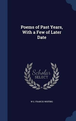Poems of Past Years, With a Few of Later Date
