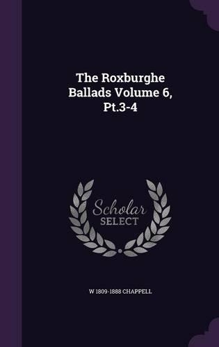 The Roxburghe Ballads Volume 6, Pt.3-4