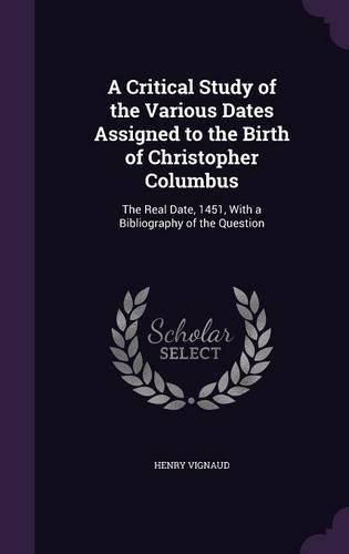A Critical Study of the Various Dates Assigned to the Birth of Christopher Columbus