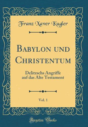 Babylon Und Christentum, Vol. 1