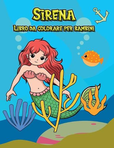 Sirena Libro da colorare per bambini: Più di 50 pagine da colorare carine e uniche per raddoppiare il divertimento. Libri da colorare per bambini dai 4 agli 8 anni