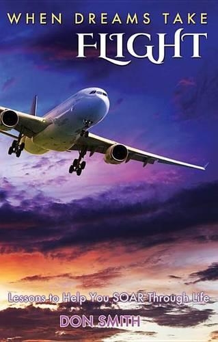 When Dreams Take Flight: Lessons to Help You Soar Through Life