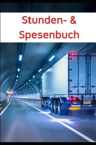 Stunden- & Spesenbuch: Stundebuch 2020, Spesenbuch für Berufsfahrer, Sprinterfahrer, LKW-Fahrer, Notizkalender, Geschenk, 415 S., A5, Trucker, Kalender, Berufskraftfahrer,