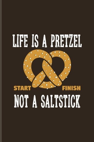 Life Is A Pretzel Not A Saltstick: Funny Food Quote Undated Planner - Weekly & Monthly No Year Pocket Calendar - Medium 6x9 Softcover - For Traditional Food & Recipie Fans