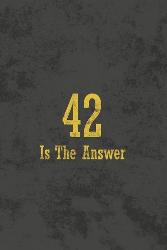 42 Is The Answer: Blank Lined Notebook Journal Diary
