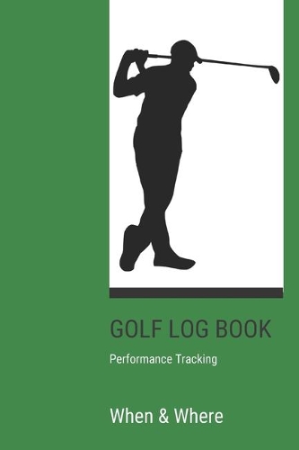 GOLF Log book: Golfing Journal and notebook to Track your Golf Scores and Stats.Golf Record Log with Performance Tracking, Golf Stat Log Blank Lined Pages For Your