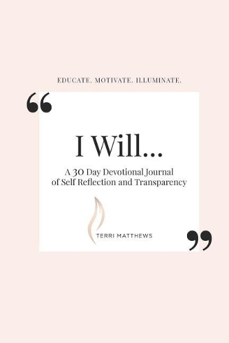 I Will: A 30 Day Devotional Journal of Self-Reflection and Transparency