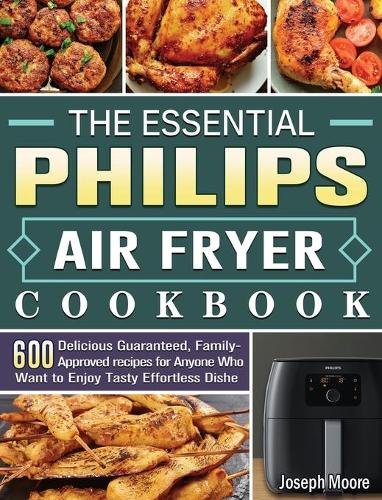 The Essential Philips Air fryer Cookbook