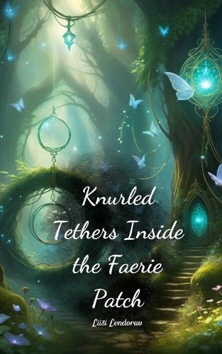 Knurled Tethers Inside the Faerie Patch