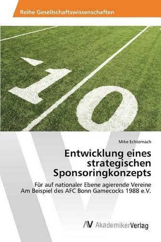 Entwicklung eines strategischen Sponsoringkonzepts: (German)