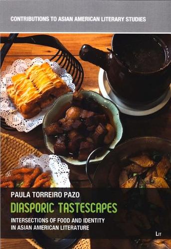 Diasporic Tastescapes: Intersections of Food and Identity in Asian American Literature Volume 8(8 Contributions to Asian American Literary Studies)