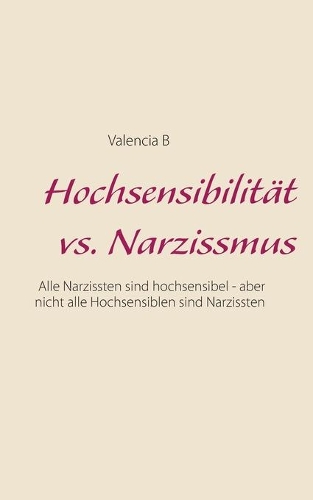Hochsensibilität vs. Narzissmus: Alle Narzissten sind hochsensibel - aber nicht alle Hochsensiblen sind Narzissten