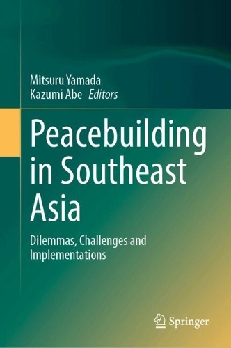 Peacebuilding in Southeast Asia: Dilemmas, Challenges and Implementations