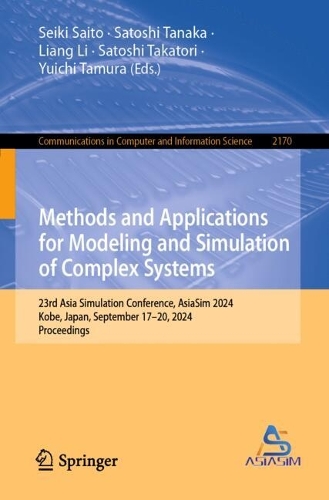 Methods and Applications for Modeling and Simulation of Complex Systems: 23rd Asia Simulation Conference, AsiaSim 2024, Kobe, Japan, September 17–20, 2024, Proceedings(2170 Communications in Computer and Information Science)