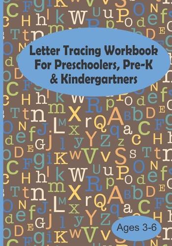 Letter Tracing Workbook For Preschoolers, Pre-K & Kindergartners Ages 3-6