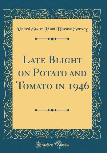 Late Blight on Potato and Tomato in 1946 (Classic Reprint)