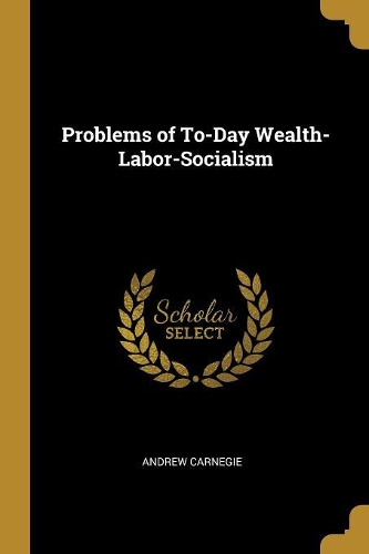 Problems of To-Day Wealth-Labor-Socialism
