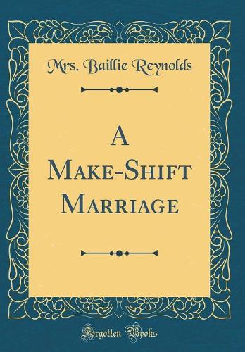 A Make-Shift Marriage (Classic Reprint)