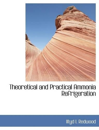 Theoretical and Practical Ammonia Refrigeration: (English)